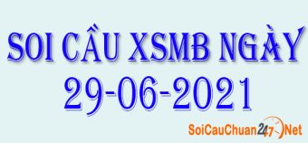 Soi cầu XSMB ngày 29-06-2021