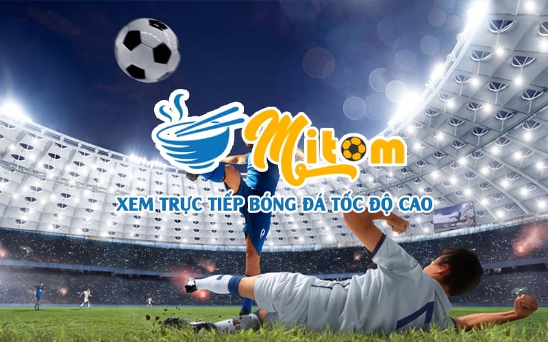 Mitom TV là một trang web phát sóng trực tiếp bóng đá rất phổ biến
