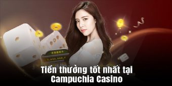 Tiền thưởng tốt nhất tại Campuchia Casino