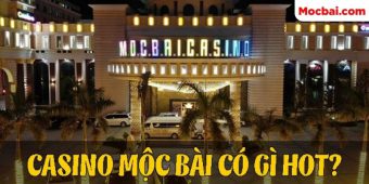 Đánh giá Casino Mocbai có điểm gì thú vị?