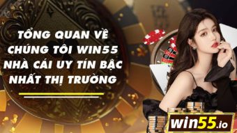 Vài nét cần biết về nhà cái Win55 uy tín và chất lượng nhất