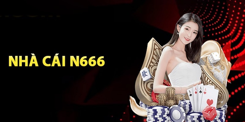 N666 - thiên đường cá cược với vô vàn lựa chọn trò chơi