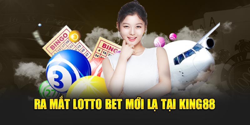 Ra mắt Lotto Bet mới lạ tại King88