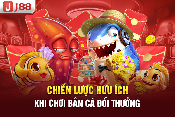 Chiến lược hữu ích khi chơi bắn cá đổi thưởng